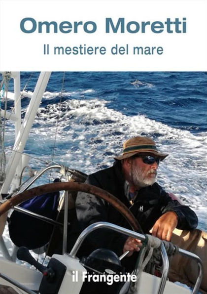 Il mestiere del mare: Trentacinque anni in barca a vela tra l'oceano Atlantico, il mar dei Caraibi e il Mediterraneo