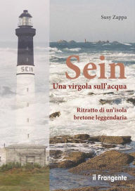 Title: Sein Una virgola sull'acqua: Ritratto di un'isola bretone leggendaria, Author: Susy Zappa
