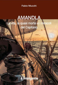 Title: Amandla: La vita, la quasi morte e i miracoli del Capitano, Author: Fabio Mucchi