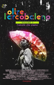 Title: Oltre l'arcobaleno Vol 3: L'amore che siamo, Author: Autori vari