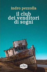 Title: Il club dei venditori di sogni, Author: Indro Pezzolla