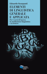 Title: Elementi di linguistica generale e applicata: Per i corsi di laurea in mediazione linguistica e in lettere, Author: Edoardo Scarpanti