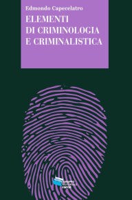 Title: Elementi di criminologia e criminalistica, Author: Edmondo Capecelatro