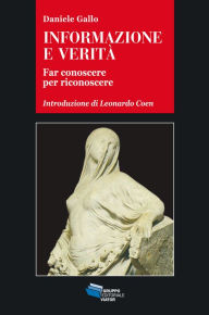 Title: INFORMAZIONE E VERITA': Far conoscere per riconoscere, Author: Daniele Gallo