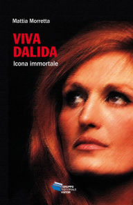 Title: Viva Dalida: icona immortale, Author: Mattia Morretta