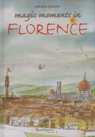 Title: Magic Moments in Florence, Author: Andriana Silvestri