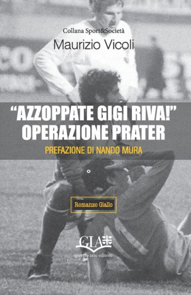 "Azzoppate Gigi Riva!" Operazione Prater