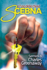 Title: Scebna e l'uso delle chiavi: Sermoni di Charles Greenaway, Author: Charles E. Greenaway