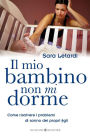 Il Mio Bambino Non Mi Dorme: Come risolvere i problemi di sonno dei propri figli