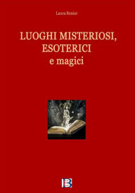 Title: Luoghi misteriosi, esoterici e magici, Author: Laura Reiner