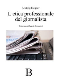 Title: L'etica professionale del giornalista, Author: Anatolij Guljaev