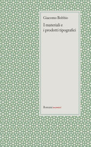 Title: I materiali e i prodotti tipografici, Author: Giacomo Bobbio