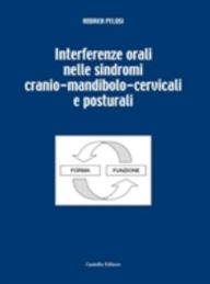 Title: Interferenze orali: Nelle sindromi cranio-mandibolo-cervicali e posturali, Author: Andrea Pelosi