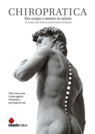 Title: CHIROPRATICA. Per corpo e mente in salute: Che cosa cura. Come agisce. I benefici...per tutte le età, Author: ANTONIO GIL