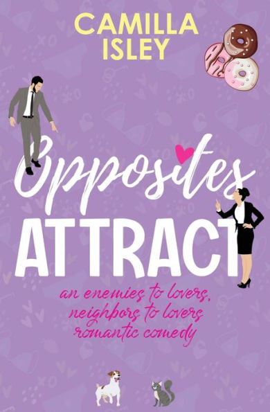 Opposites Attract: An Enemies to Lovers, Neighbors Lovers Romantic Comedy