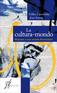 Title: La Cultura-Mondo: Risposta a una societ disorientata, Author: Gilles Lipovetsky