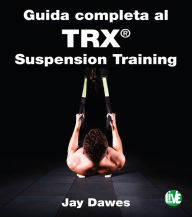 Title: Guida completa al TRX® Suspension Training, Author: Jay Dawes