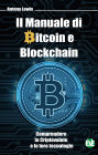 Il Manuale di Bitcoin e Blockchain: Comprendere le Criptovalute e le loro tecnologie