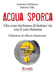 Title: Acqua sporca: Che cosa rischiamo di buttare via con il caso Stamina, Author: Antonino Michienzi