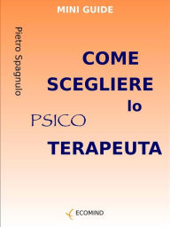 Title: Come scegliere lo psicoterapeuta, Author: Pietro Spagnulo