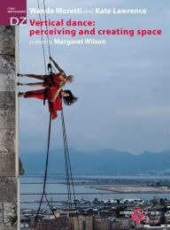 Title: Vertical dance: perceiving and creating space: preface by Margaret Wilson, Author: Wanda Moretti