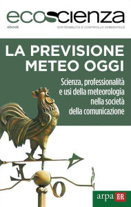 Title: La previsione meteo oggi: Scienza, professionalità e uso della meteorologia nella società della comunicazione, Author: Arpae Emilia-Romagna