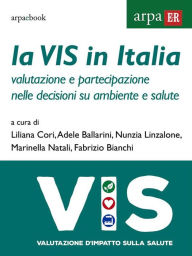 Title: La VIS in Italia: Valutazione e partecipazione nelle decisioni su ambiente e salute, Author: Liliana Cori