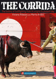 Title: The Corrida. The history of bullfighting from its origins to present day., Author: Viviana Ribezzo