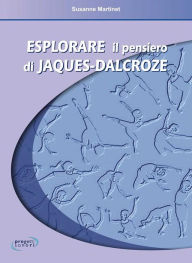 Title: Esplorare il pensiero di Jaques-Dalcroze, Author: Susanne Martinet