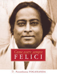 Title: Come essere sempre felici, Author: Paramhansa Yogananda