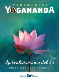 Title: La Realizzazione del Sé: Guida alla Vera Felicità, Author: Paramhansa Yogananda
