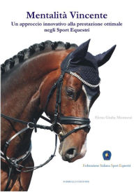 Title: Mentalità Vincente: Un approccio innovativo alla prestazione ottimale negli sport equestri, Author: Bernard Chabert