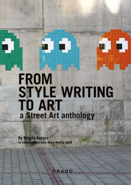 From Style Writing To Art: A Street Art Anthology