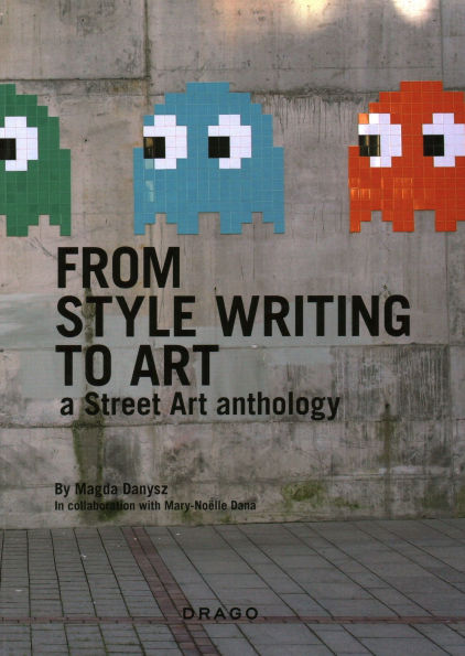 From Style Writing To Art: A Street Art Anthology