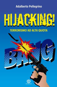 Title: Hijacking! - Terrorismo ad alta quota, Author: Adalberto Pellegrino