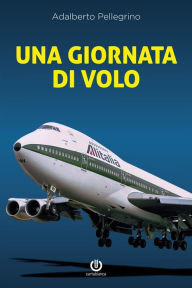 Title: Una giornata di volo: Sulle ali del Jumbo, Author: Adalberto Pellegrino