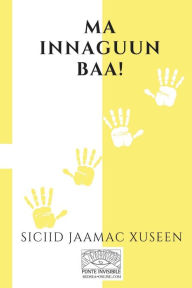 Title: Ma Innaguun Baa!, Author: Said Jama Hussein