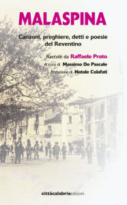 Title: Malaspina: Canzoni, preghiere, detti e poesie del Reventino, Author: Raffaele Proto
