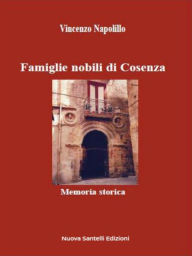 Title: Famiglie nobili di Cosenza: Memoria storica, Author: Vincenzo Napolillo