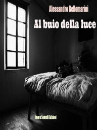 Title: Al buio della luce, Author: Alessandro Bellomarini