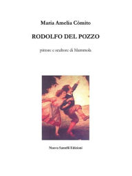 Title: Rodolfo Del Pozzo: Pittore e Scultore di Mammola, Author: Maria Amelia Còmito