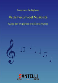 Title: Vademecum del Musicista Terza Edizione: Guida per chi pratica e/o ascolta musica, Author: Francesco Castiglione