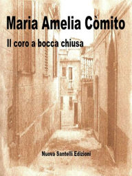 Title: Il coro a bocca chiusa, Author: Maria Amelia Còmito