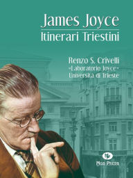 Title: James Joyce. Itinerari Triestini, Author: Renzo S. Crivelli