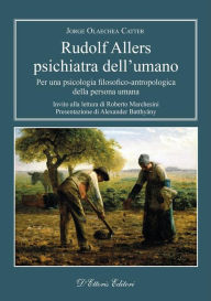 Title: Rudolf Allers Psichiatra Dell'umano: Per una psicologia filosofico-antropologica della persona umana, Author: Jorge Olaechea Catter