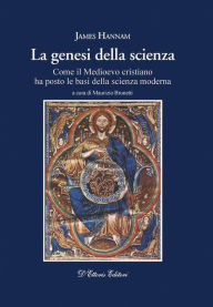 Title: La genesi della scienza: Come il mondo medievale ha posto le basi della scienza moderna, Author: James Hannam
