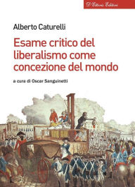 Title: Esame critico del liberalismo come concezione del mondo, Author: Alberto Caturelli