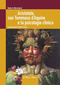 Title: Aristotele, san Tommaso d'Aquino e la psicologia clinica, Author: Roberto Marchesini