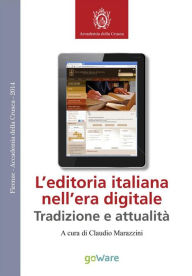 Title: L'editoria italiana nell'era digitale - Tradizione e attualità, Author: Accademia della Crusca