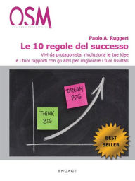 Title: Le 10 regole del successo: Ritrova la carica, realizza i tuoi sogni e conquista la felicità., Author: Paolo A. Ruggeri